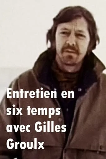 Entretien en six temps avec Gilles Groulx movie poster - Entertainment content