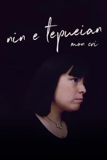 Nin E Tepueian: My Cry movie poster - Rated 7/10