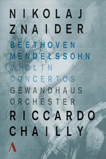 Violin Concertos Beethoven - Mendelssohn . Nikolaj Znaider - Riccardo Chailly movie poster - Rated 7/10