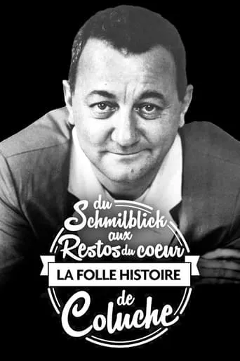 Du Schmilblick aux Restos du Cœur, la folle histoire de Coluche movie poster - Rated 6/10