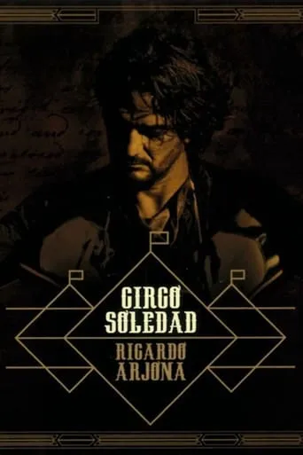 Ricardo Arjona, Circo Soledad En Vivo movie poster - Rated 8.5/10