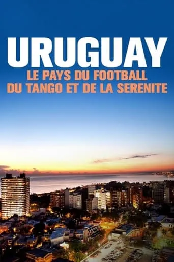 Unbekanntes Uruguay: Fußball, Tango und Gelassenheit movie poster - Rated 9/10