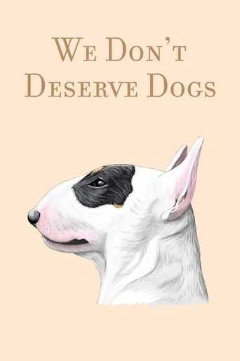 We Don't Deserve Dogs movie poster - Rated 6.5/10