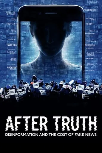 After Truth: Disinformation and the Cost of Fake News movie poster - Rated 6.5/10