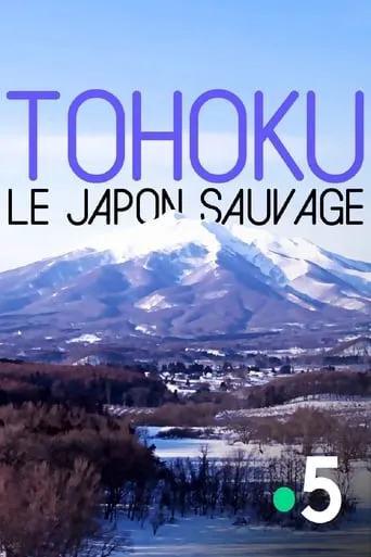 Tohoku, le Japon sauvage movie poster - Entertainment content