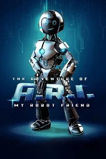 The Adventure of A.R.I.: My Robot Friend movie poster - Rated 6.6/10