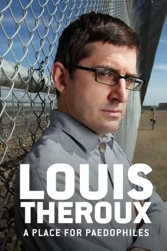Louis Theroux: A Place for Paedophiles movie poster - Rated 7.2/10