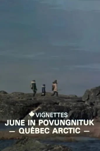 Canada Vignettes: June in Povungnituk - Quebec Arctic movie poster - Entertainment content