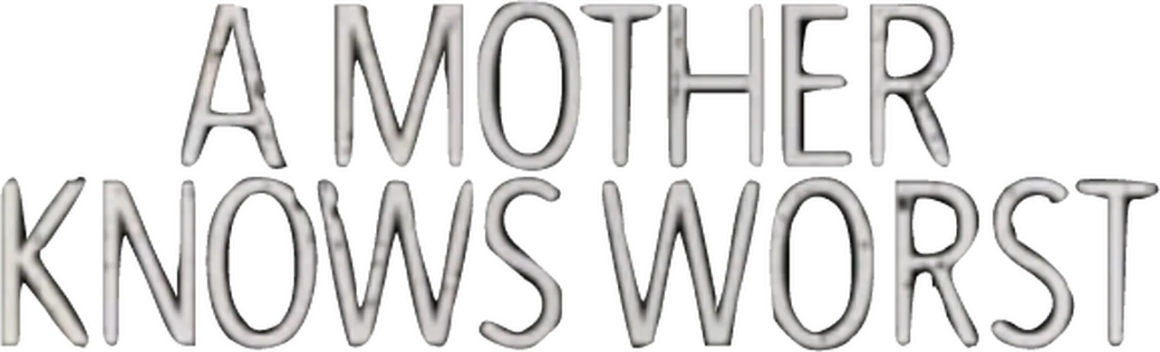 A Mother Knows Worst