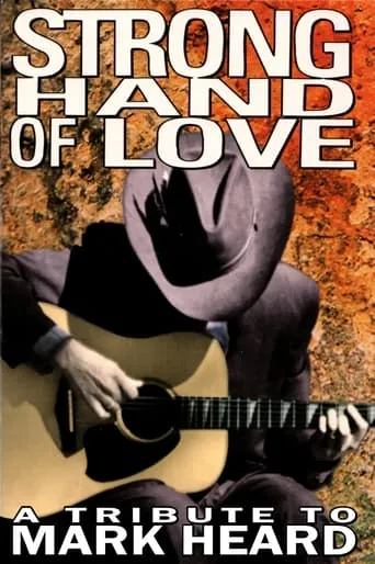 Strong Hand of Love - A Tribute to Mark Heard movie poster - Entertainment content