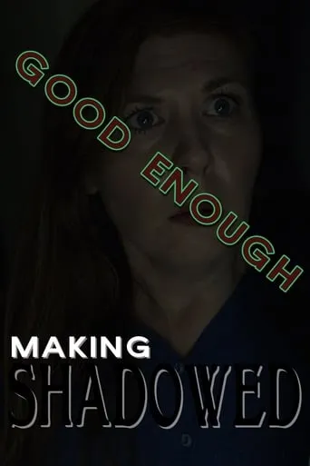 Good Enough: Making Shadowed movie poster - Rated 7.5/10