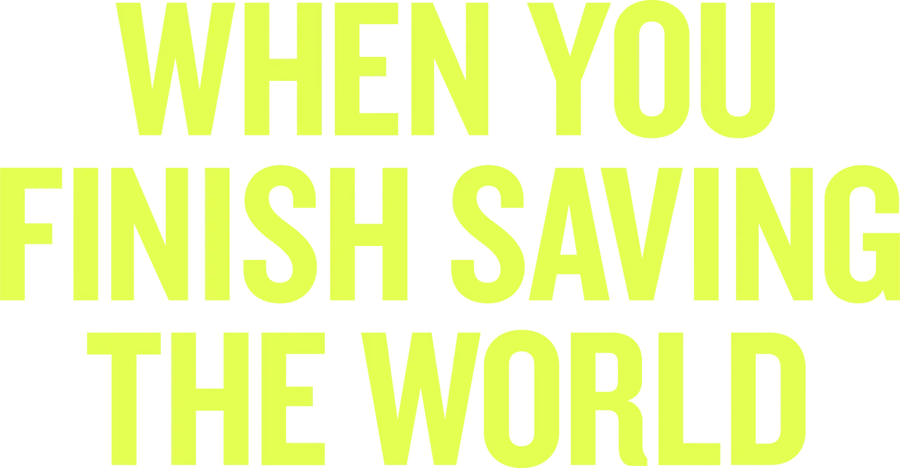 When You Finish Saving the World