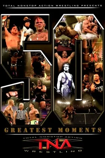 TNA: The 50 Greatest Moments movie poster - Rated 10/10