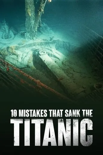 10 Mistakes That Sank The Titanic movie poster - Rated 7.8/10