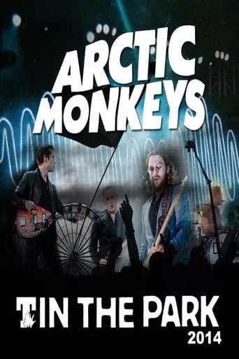 Arctic Monkeys - T In The Park 2014 movie poster - Entertainment content