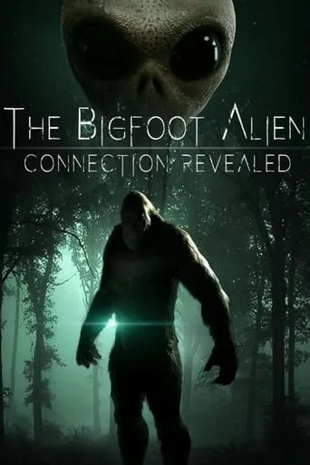 The Bigfoot Alien Connection Revealed movie poster - Rated 6/10