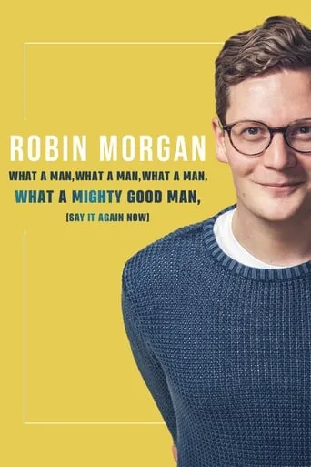 Robin Morgan: What a Man, What a Man, What a Man, What a Mighty Good Man (Say It Again Now) movie poster - Rated 8/10