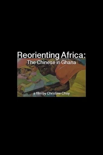 ReOrienting Africa: The Chinese in Ghana movie poster - Rated 10/10