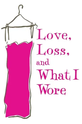 Love, Loss, and What I Wore movie poster - Entertainment content