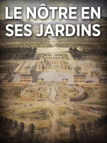 André Le Nôtre en ses jardins movie poster - Entertainment content