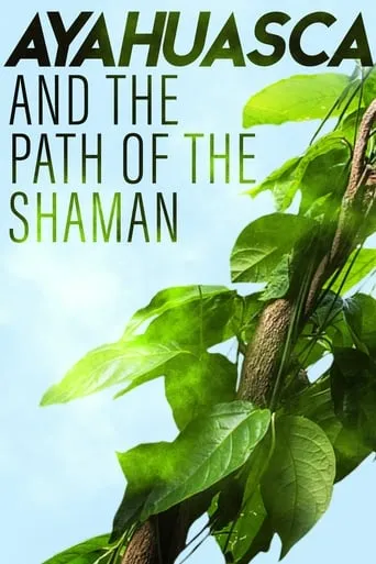 Ayahuasca and the Path of the Shaman movie poster - Entertainment content