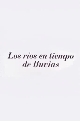 Los ríos en tiempos de lluvia movie poster - Rated 1/10