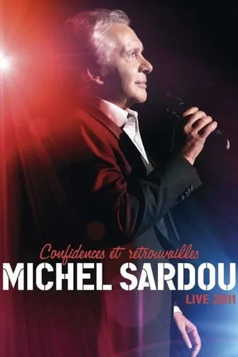 Michel Sardou - Confidences Et Retrouvailles - Live 2011 movie poster - Rated 7/10