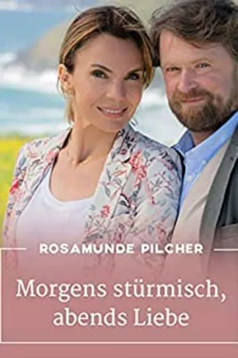 Rosamunde Pilcher: Morgens stürmisch, abends Liebe movie poster - Rated 6.1/10