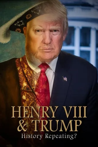 Henry VIII & Trump: History Repeating? movie poster - Entertainment content