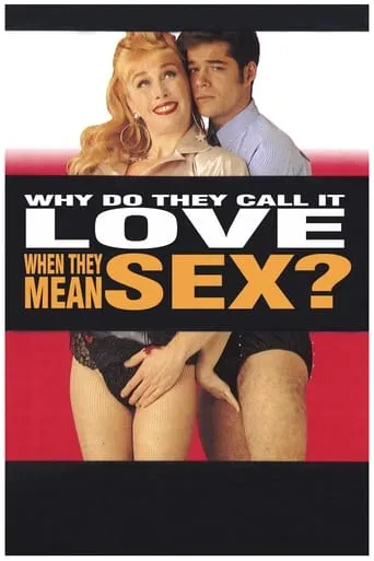 Why Do They Call It Love When They Mean Sex? movie poster - Rated 5.9/10