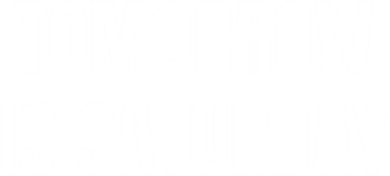 Tomorrow Is Saturday