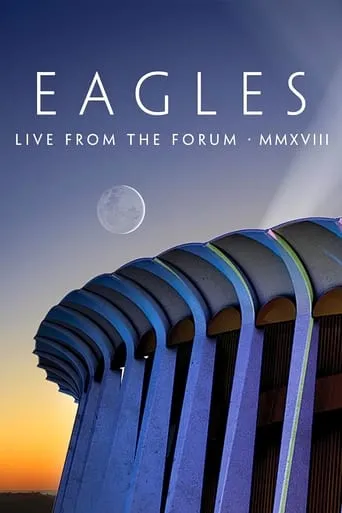 Eagles - Live from the Forum MMXVIII movie poster - Rated 8.6/10