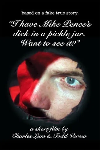 I Have Mike Pence's Dick in a Pickle Jar. Want to See It? movie poster - Rated 2/10