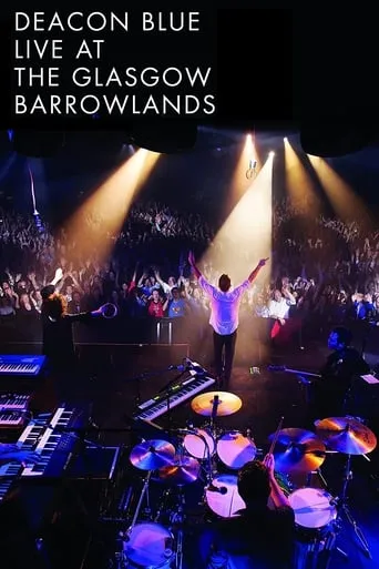 Deacon Blue Live At The Glasgow Barrowlands movie poster - Rated 10/10