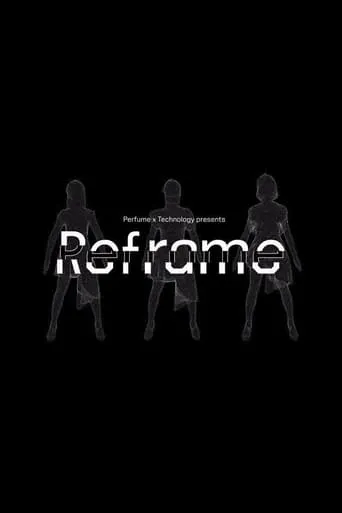 Perfume x TECHNOLOGY Presents: REFRAME movie poster - Entertainment content