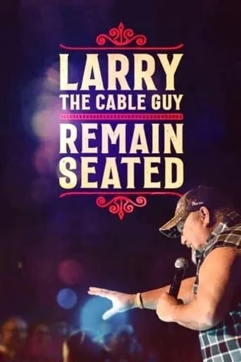 Larry the Cable Guy: Remain Seated movie poster - Rated 6.5/10