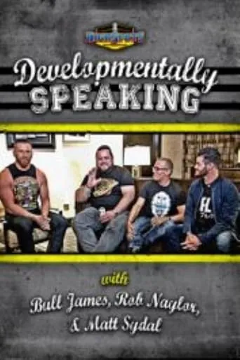 Developmentally Speaking With Bull James, Rob Naylor, & Matt Sydal movie poster - Entertainment content