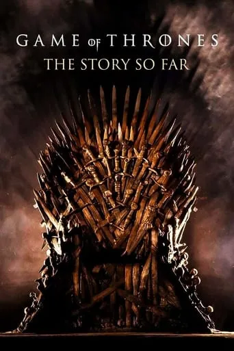 Game of Thrones: The Story So Far movie poster - Rated 7.9/10