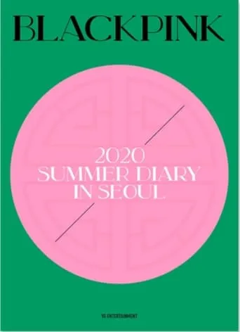 BLACKPINK'S SUMMER DIARY [IN SEOUL] movie poster - Rated 10/10