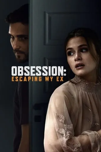 Obsession: Escaping My Ex movie poster - Rated 5.6/10