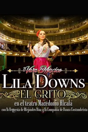 El Grito: Lila Downs at the Macedonio Alcalá Theater, with the Alejandro Díaz Orchestra and the Costumbrista Dance Company movie poster - Rated 8/10