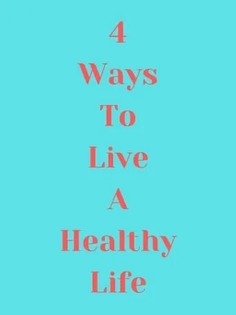 4 Ways to Live a Healthy Life movie poster - Entertainment content