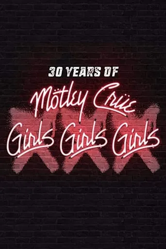 30 Years of Mötley Crüe: XXX Girls Girls Girls movie poster - Rated 8.2/10