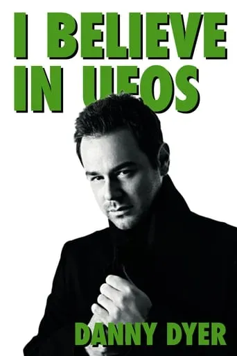 I Believe in UFOs: Danny Dyer movie poster - Rated 6.8/10