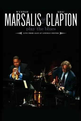 Wynton Marsalis and Eric Clapton Play the Blues - Live from Jazz at Lincoln Center movie poster - Rated 6.5/10