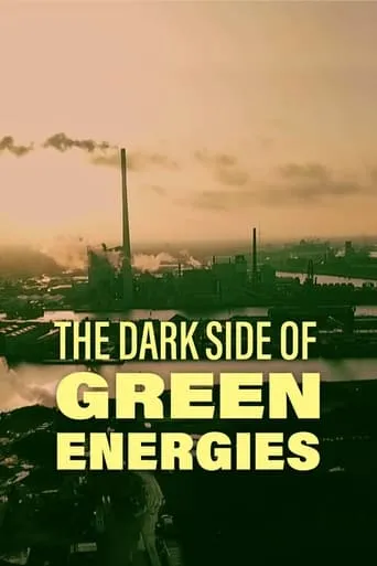 The Dark Side of Green Energies movie poster - Rated 7/10