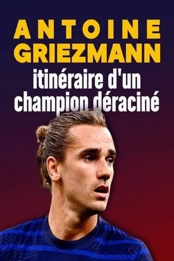 Antoine Griezmann : itinéraire d'un champion déraciné movie poster - Rated 10/10