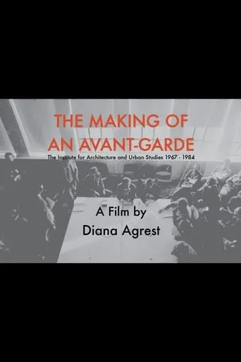 The Making of an Avant-Garde: The Institute for Architecture and Urban Studies 1967-1984 movie poster - Entertainment content
