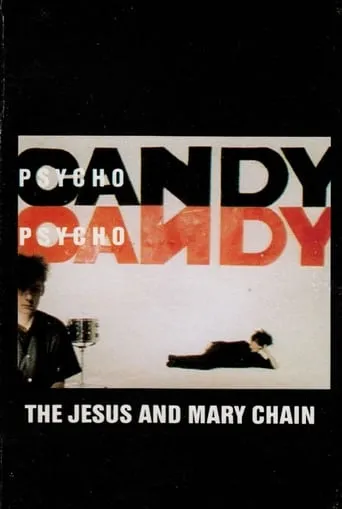 The Jesus and Mary Chain: Psychocandy movie poster - Entertainment content