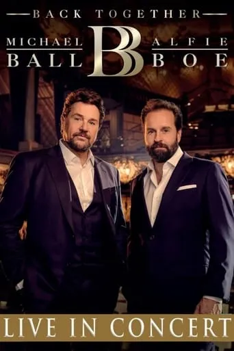 Michael Ball & Alfie Boe: Back Together - Live in Concert movie poster - Rated 6/10